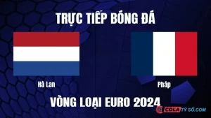 Soi kèo Hà Lan vs Pháp 02:00 ngày 22/6 - Euro 2024