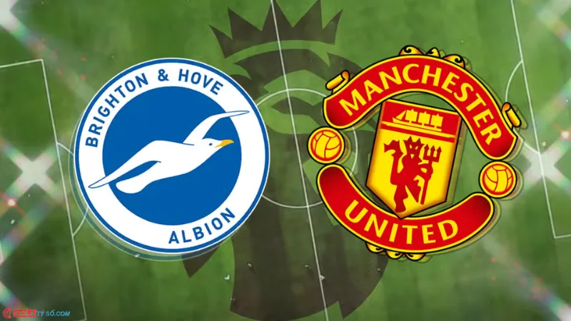 Soi kèo Brighton vs MU lúc 18h30 ngày 24/08: Ngoại hạng Anh