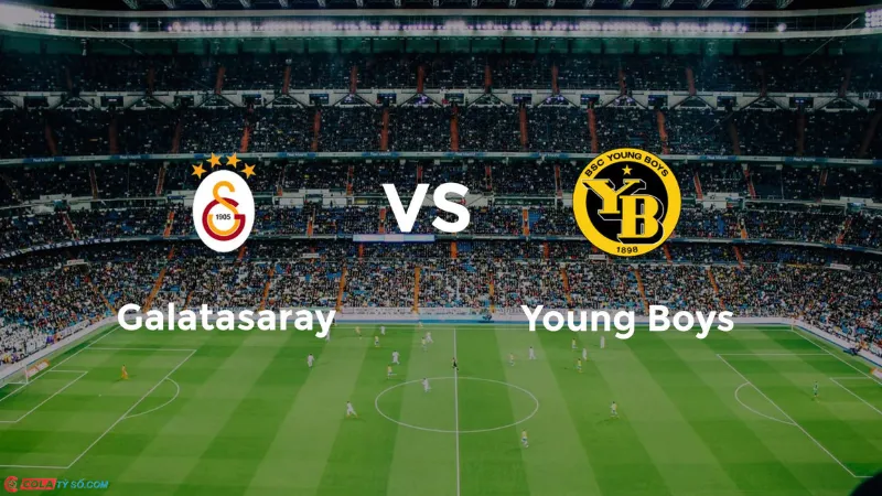 Soi kèo Galatasaray vs Young Boys lúc 2h00 ngày 28/08: UEFA Champions League