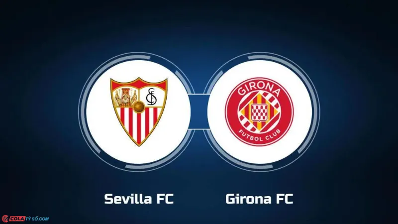 Soi kèo Sevilla vs Girona lúc 0h00 ngày 02/09: Giải đấu Vô địch Tây Ban Nha